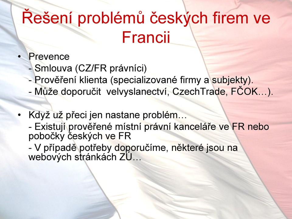 - Může doporučit velvyslanectví, CzechTrade, FČOK ).