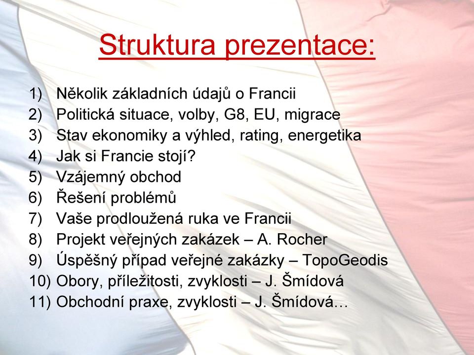 5) Vzájemný obchod 6) Řešení problémů 7) Vaše prodloužená ruka ve Francii 8) Projekt veřejných zakázek A.