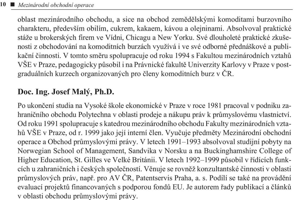 Své dlouholeté praktické zkušenosti z obchodování na komoditních burzách využívá i ve své odborné pøednáškové a publikaèní èinnosti.