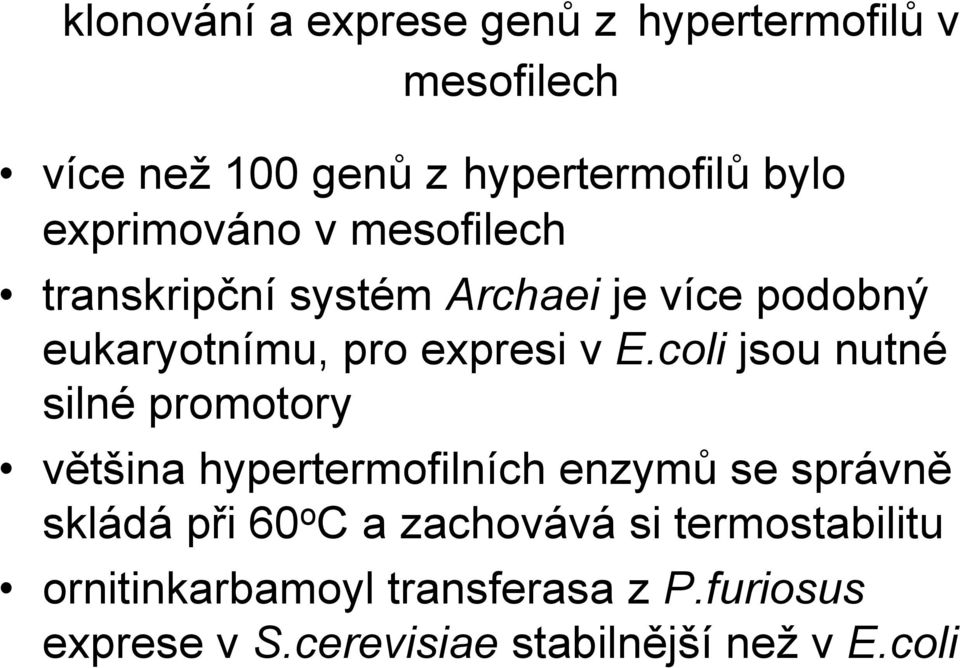 coli jsou nutné silné promotory většina hypertermofilních enzymů se správně skládá při 60 o C a