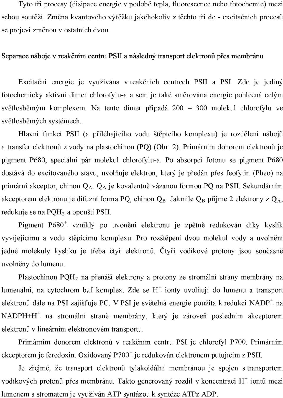 Separace náboje v reakčním centru SII a následný transport elektronů přes membránu Excitační energie je využívána v reakčních centrech SII a SI.