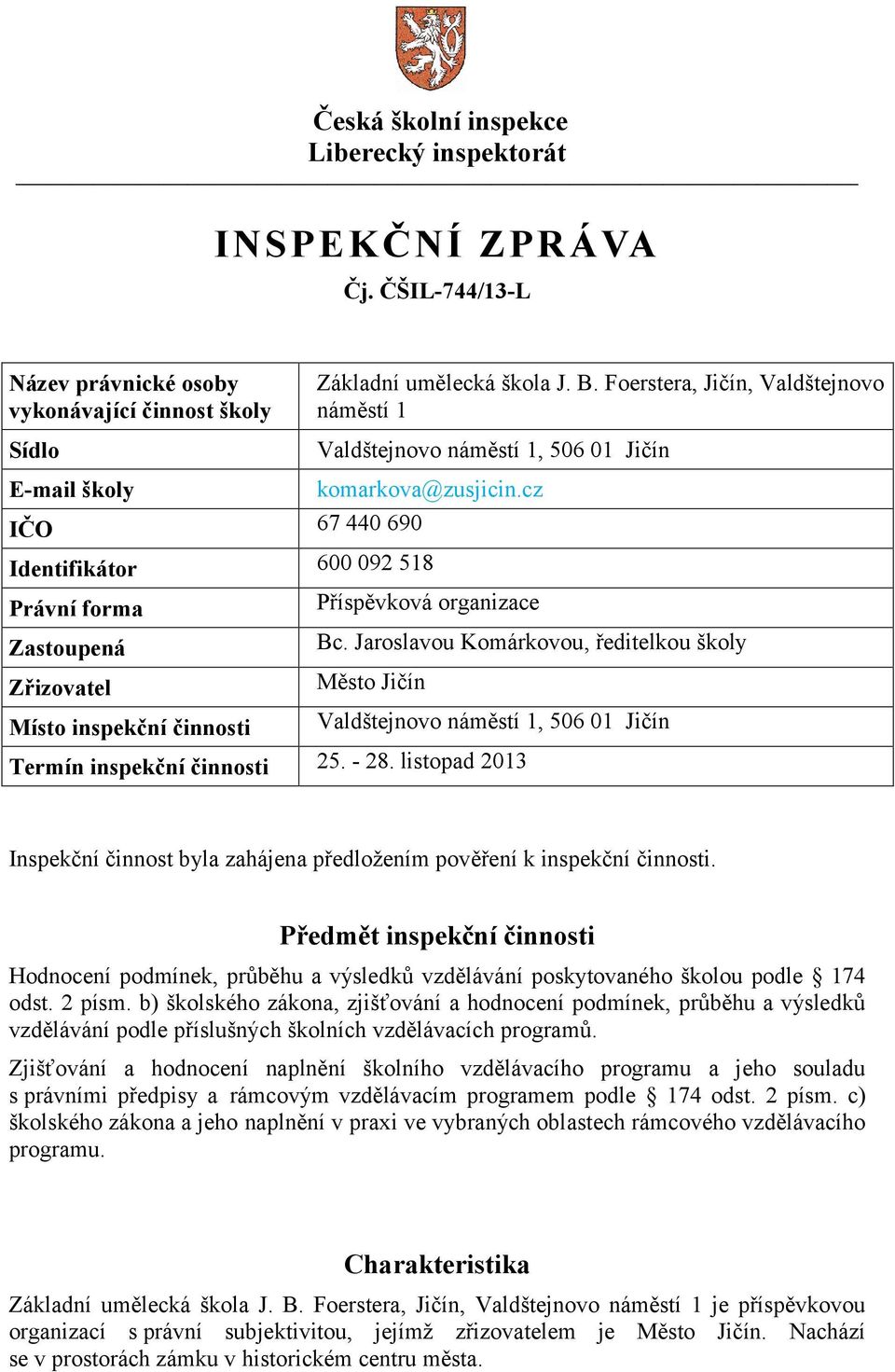 cz IČO 67 440 690 Identifikátor 600 092 518 Právní forma Příspěvková organizace Zastoupená Bc.