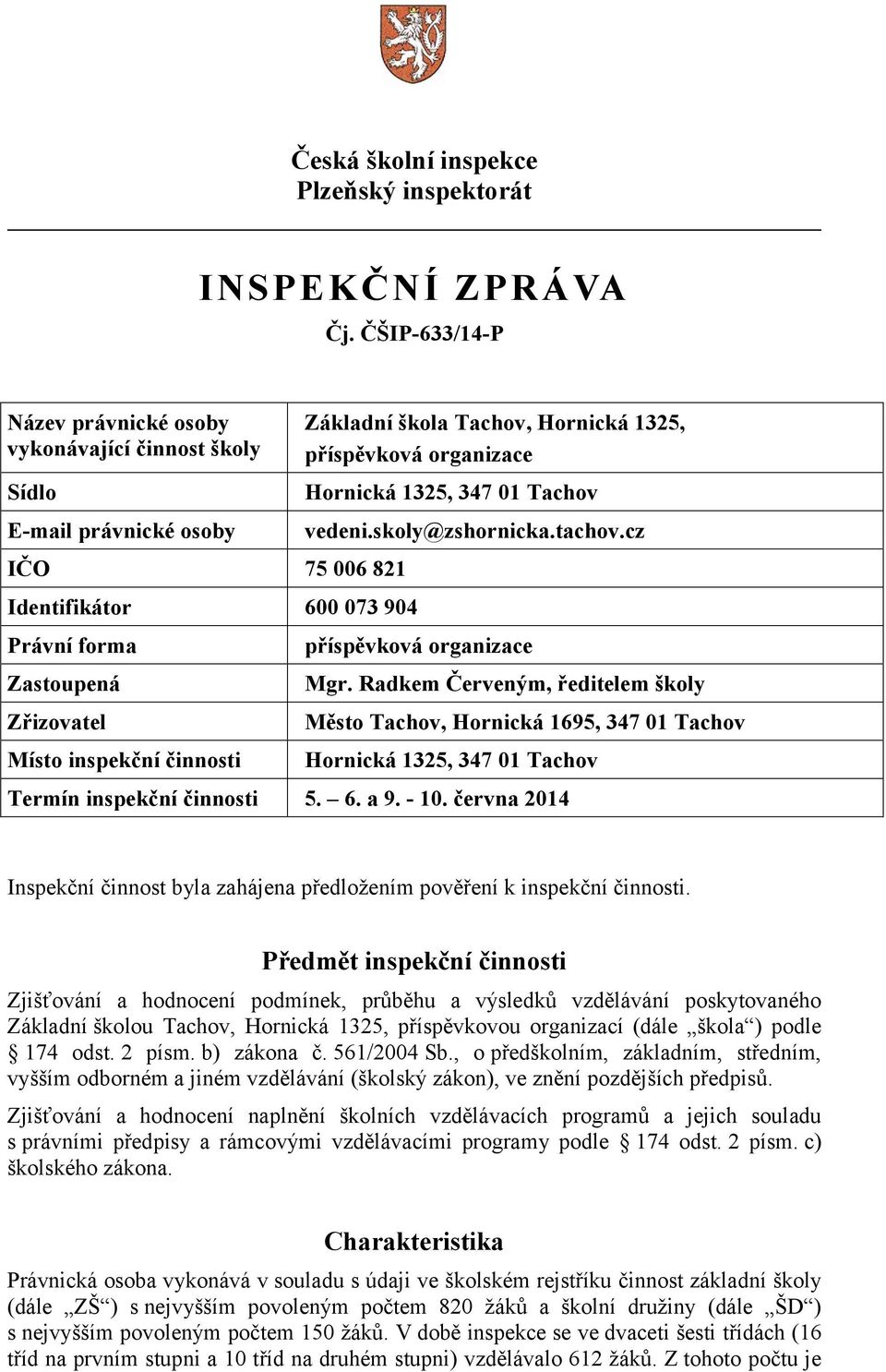 Základní škola Tachov, Hornická 1325, příspěvková organizace Hornická 1325, 347 01 Tachov vedeni.skoly@zshornicka.tachov.cz příspěvková organizace Mgr.