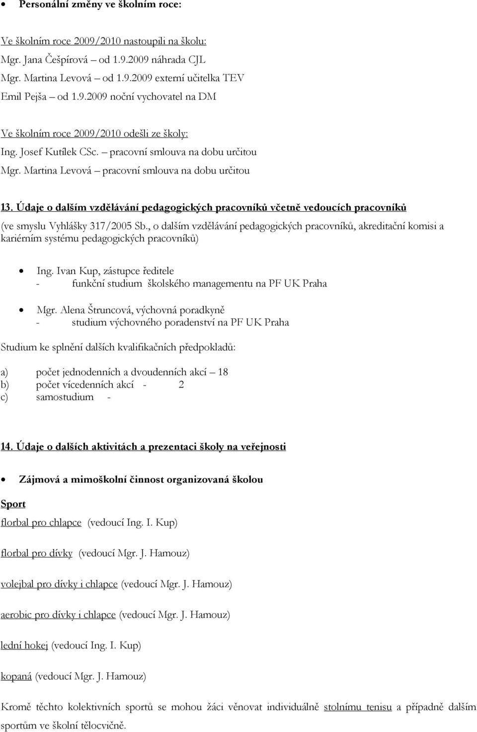 Údaje o dalším vzdělávání pedagogických pracovníků včetně vedoucích pracovníků (ve smyslu Vyhlášky 317/2005 Sb.