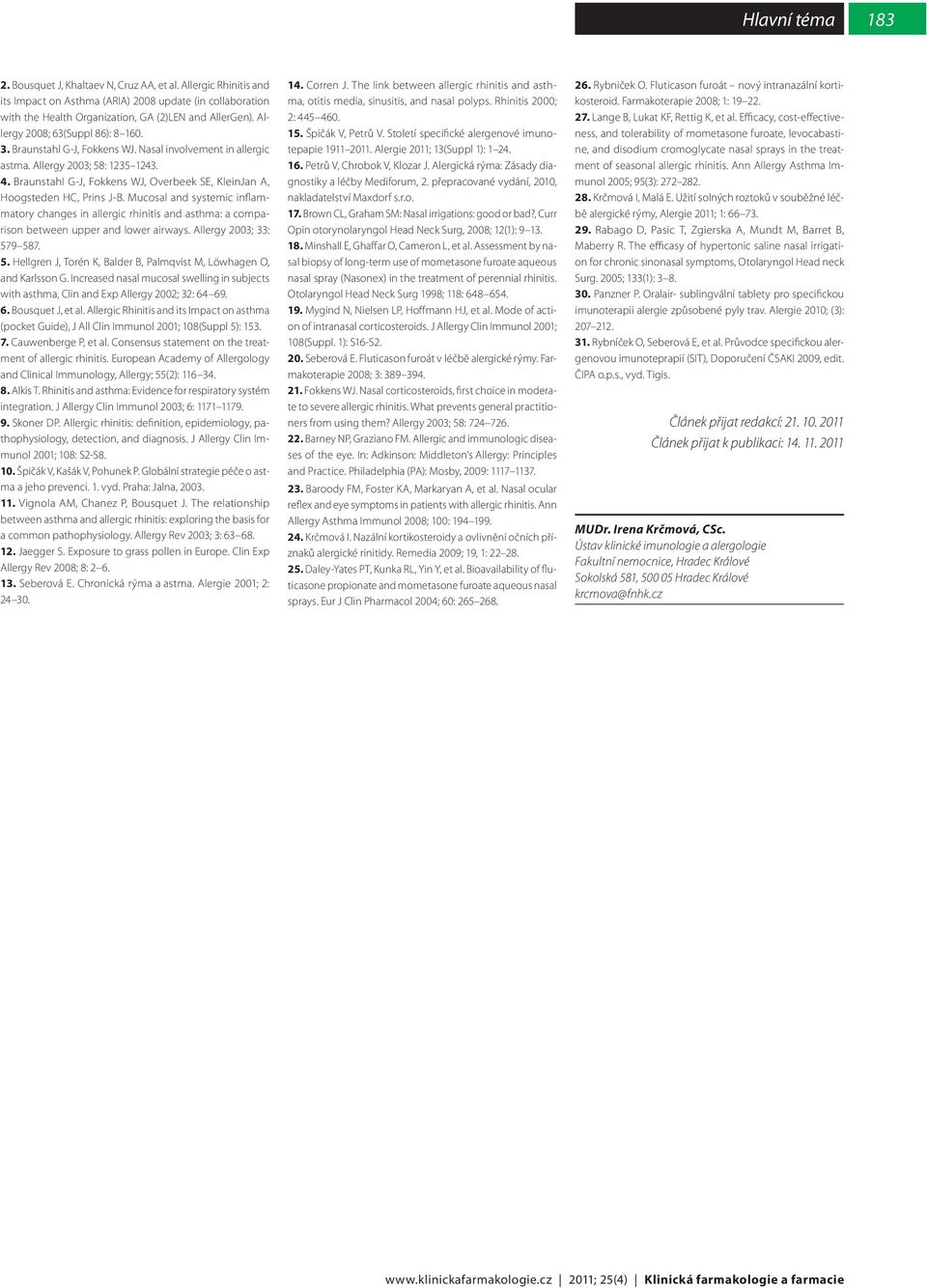 Braunstahl G-J, Fokkens WJ, Overbeek SE, KleinJan A, Hoogsteden HC, Prins J-B. Mucosal and systemic inflammatory changes in allergic rhinitis and asthma: a comparison between upper and lower airways.