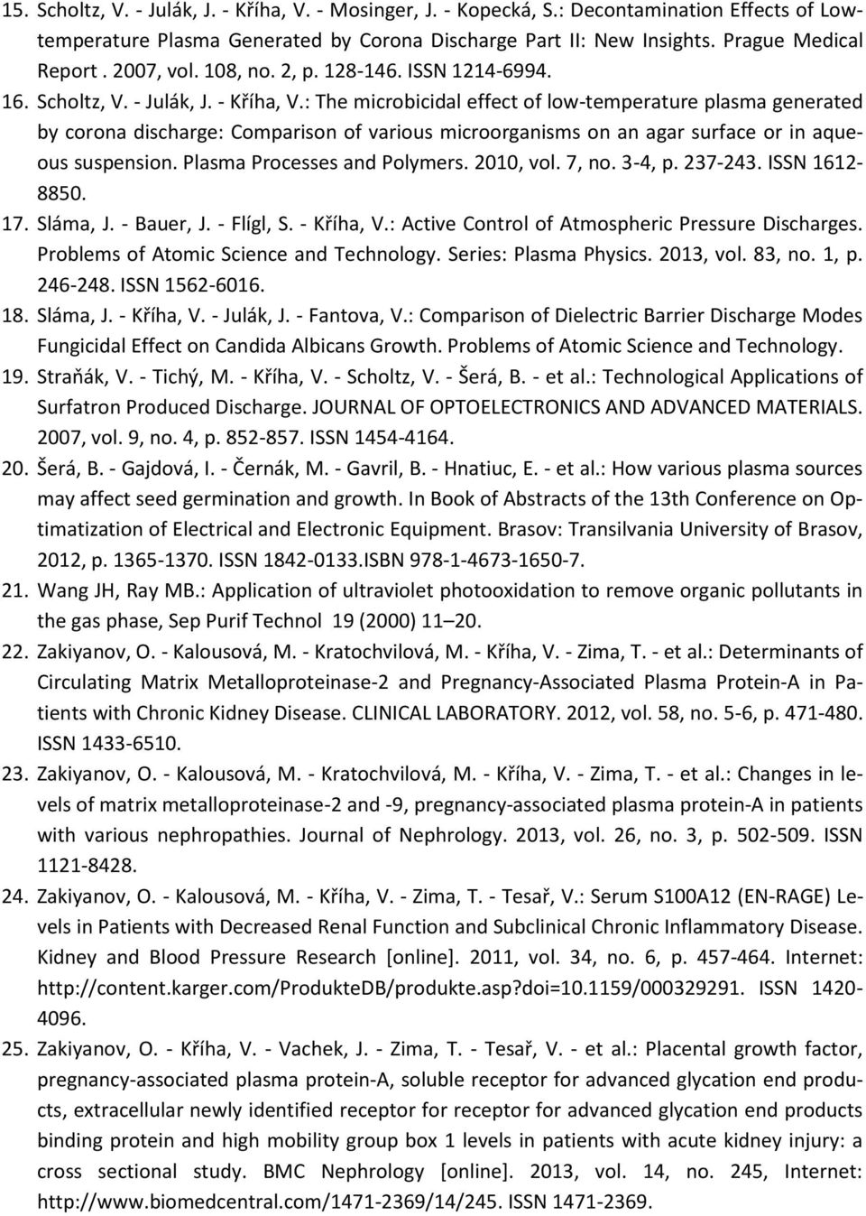 : The microbicidal effect of low-temperature plasma generated by corona discharge: Comparison of various microorganisms on an agar surface or in aqueous suspension. Plasma Processes and Polymers.