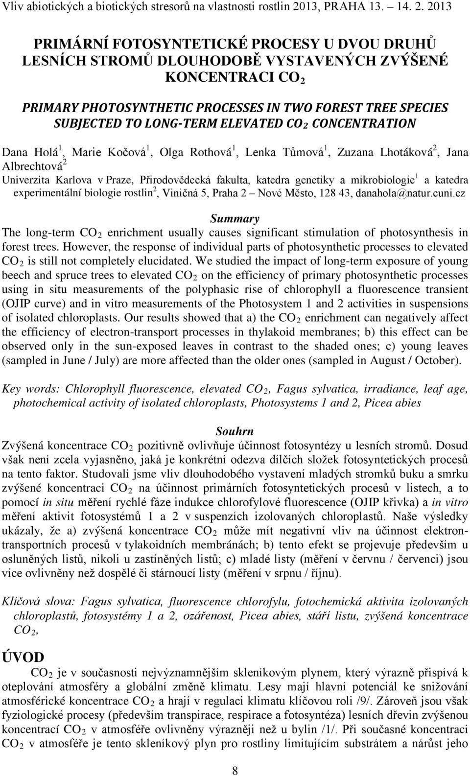 mikrobiologie 1 a katedra experimentální biologie rostlin 2, Viničná 5, Praha 2 Nové Město, 128 43, danahola@natur.cuni.