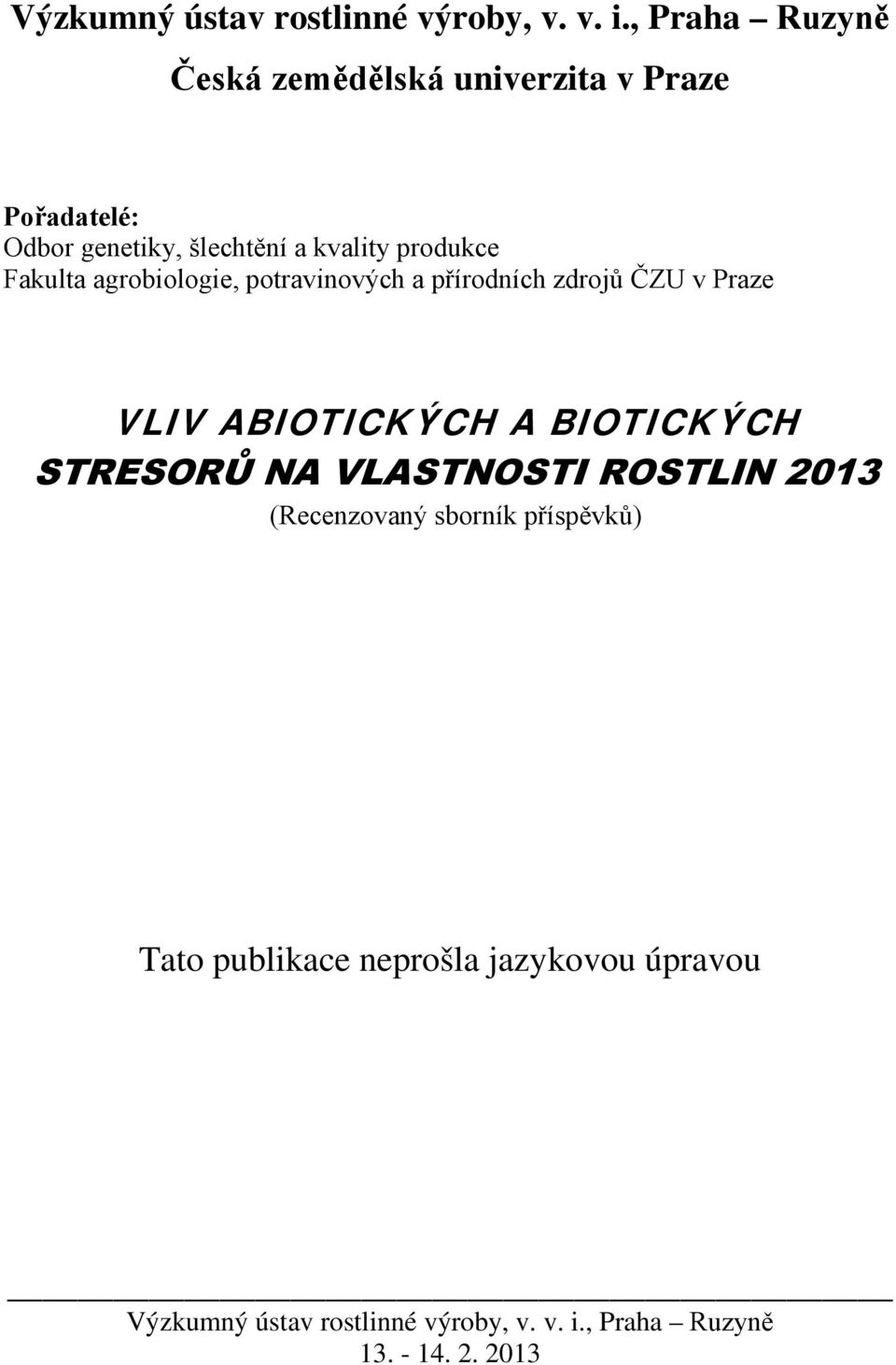 Fakulta agrobiologie, potravinových a přírodních zdrojů ČZU v Praze VLIV ABIOTICKÝCH A BIOTICKÝCH STRESORŮ