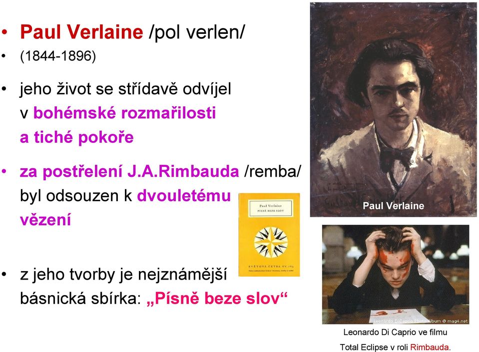 Rimbauda /remba/ byl odsouzen k dvouletému vězení Paul Verlaine z jeho tvorby