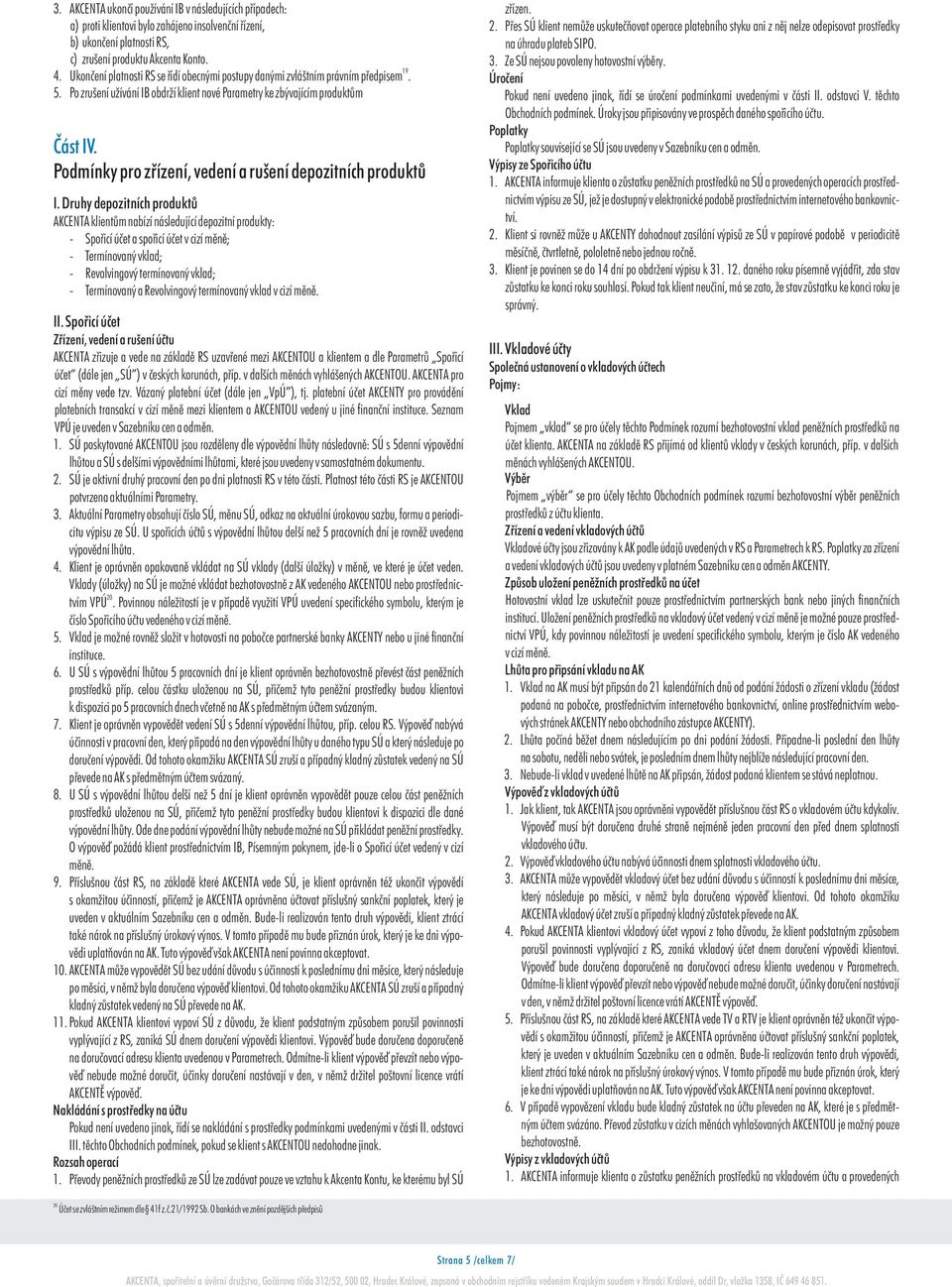 Podmínky pro zøízení, vedení a rušení depozitních produktù I.