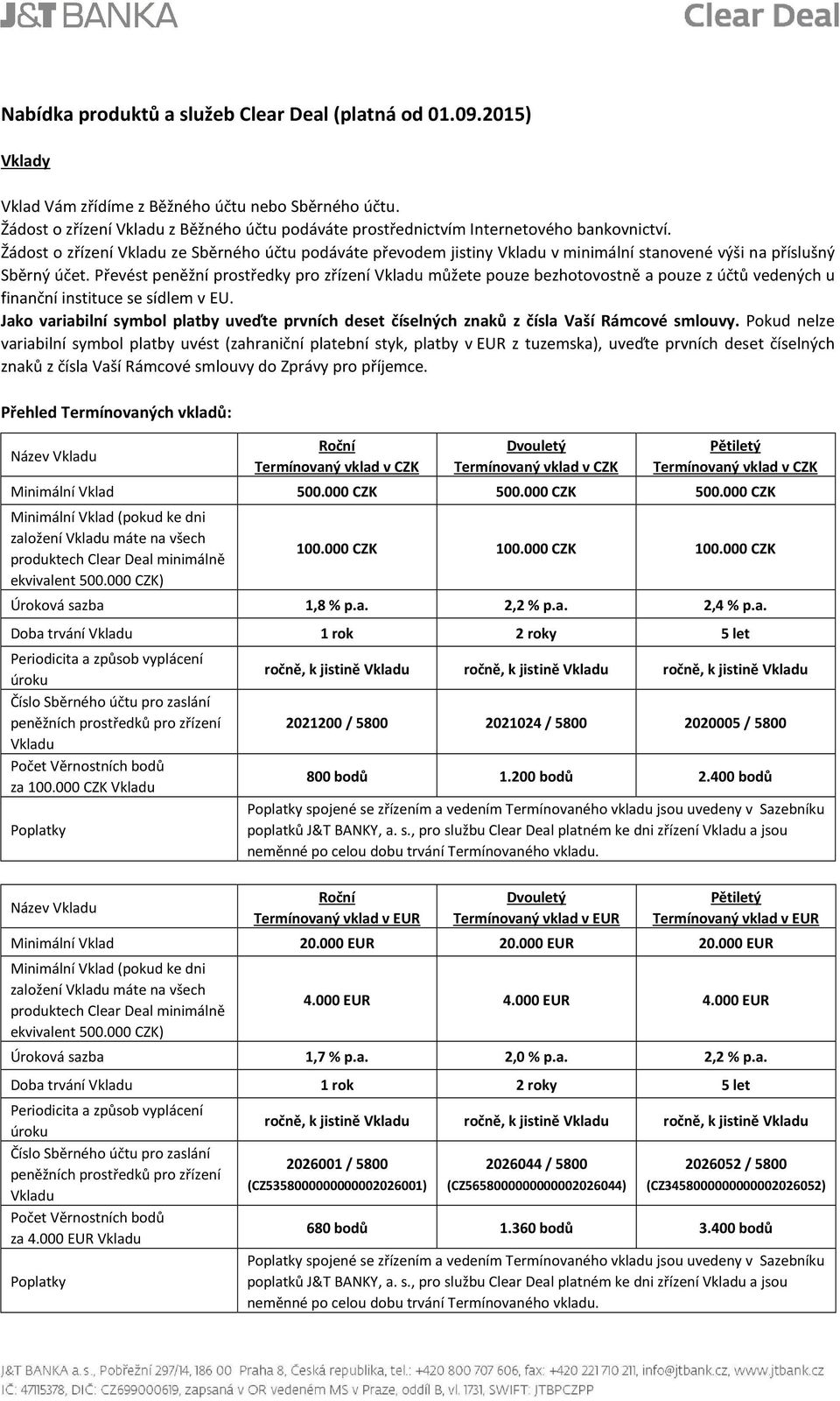 Převést peněžní prostředky pro zřízení můžete pouze bezhotovostně a pouze z účtů vedených u finanční instituce se sídlem v EU.