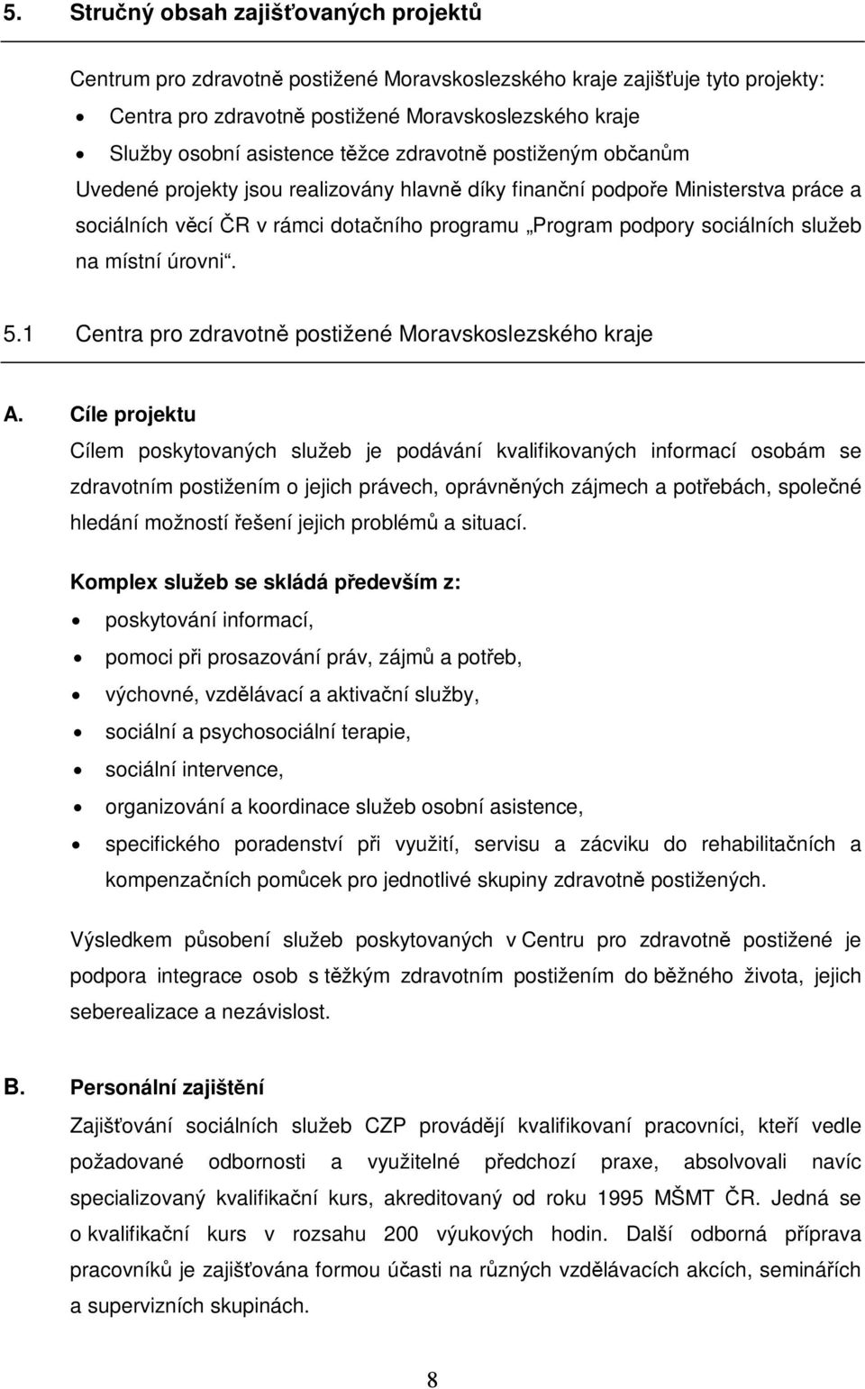 na místní úrovni. 5.1 Centra pro zdravotně postižené Moravskoslezského kraje A.