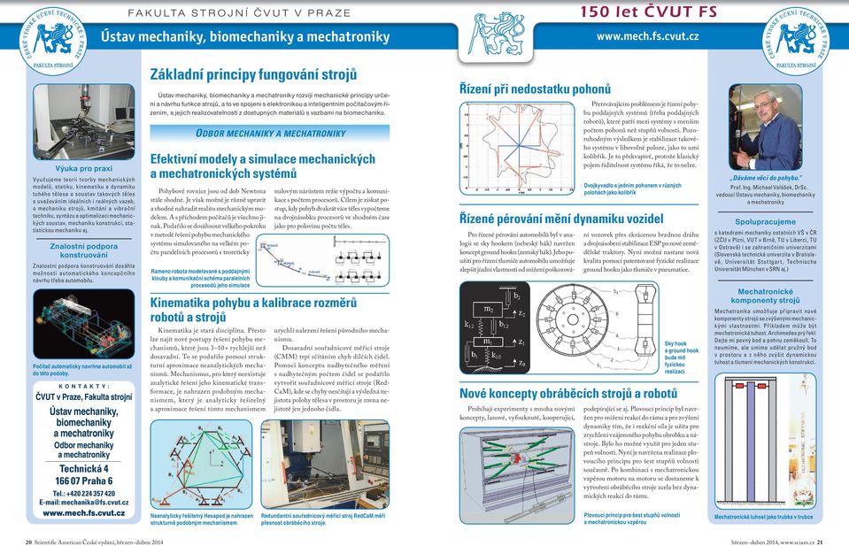 kmitání a vibrační techniku, syntézu a optimalizaci mechanických soustav, mechaniku konstrukcí, statistickou mechaniku aj.