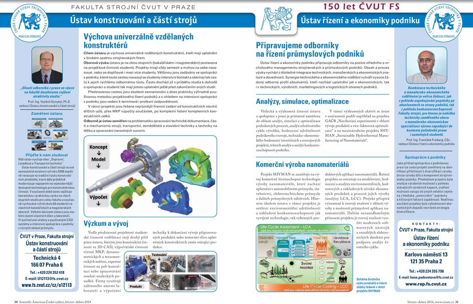 Ústav konstruování a částí strojů ve své samostatné existenci od roku 2008 úspěšně navazuje na tradiční výuku konstrukčních předmětů, které dále průběžně modernizuje napojením na nejmodernější