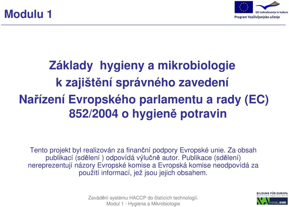 podpory Evropské unie. Za obsah publikací (sdělení ) odpovídá výlučně autor.