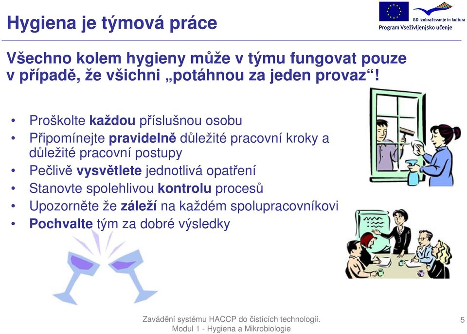 Proškolte každou příslušnou osobu Připomínejte pravidelně důležité pracovní kroky a důležité