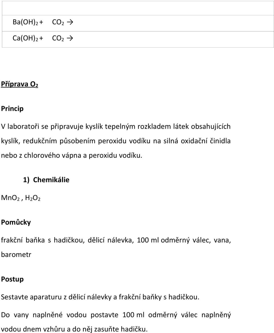 1) Chemikálie MnO 2, H 2 O 2 Pomůcky frakční baňka s hadičkou, dělicí nálevka, 100 ml odměrný válec, vana, barometr Postup Sestavte