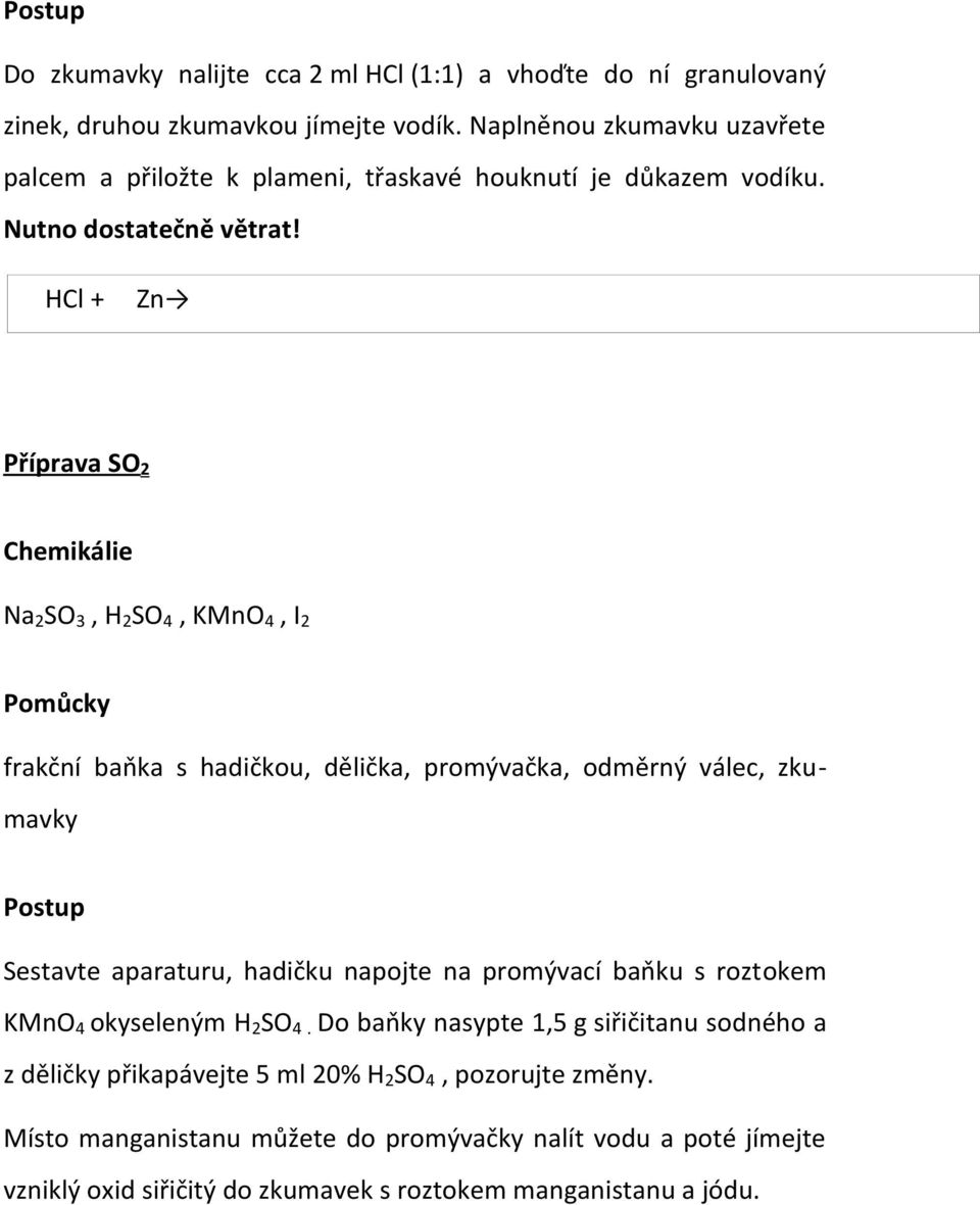 HCl + Zn Příprava SO 2 Chemikálie Na 2 SO 3, H 2 SO 4, KMnO 4, I 2 Pomůcky frakční baňka s hadičkou, dělička, promývačka, odměrný válec, zkumavky Postup Sestavte aparaturu,