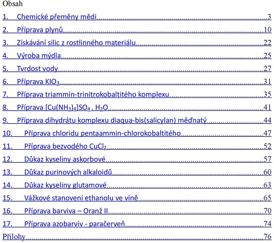 .. 44 10. Příprava chloridu pentaammin-chlorokobaltitého... 47 11. Příprava bezvodého CuCl 2... 52 12. Důkaz kyseliny askorbové... 57 13. Důkaz purinových alkaloidů.