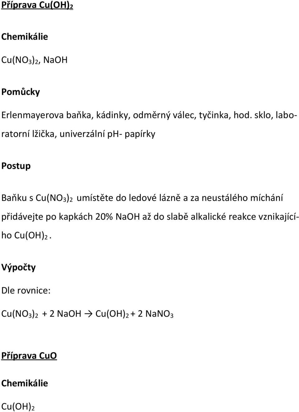 sklo, laboratorní lžička, univerzální ph- papírky Postup Baňku s Cu(NO 3 ) 2 umístěte do ledové lázně a