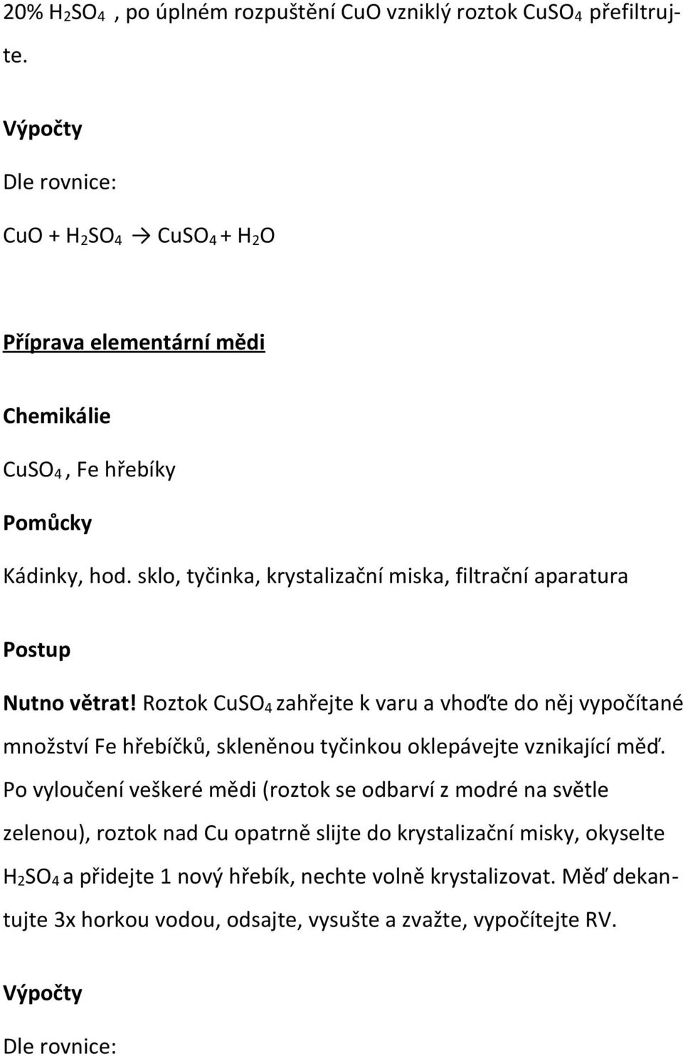 sklo, tyčinka, krystalizační miska, filtrační aparatura Postup Nutno větrat!