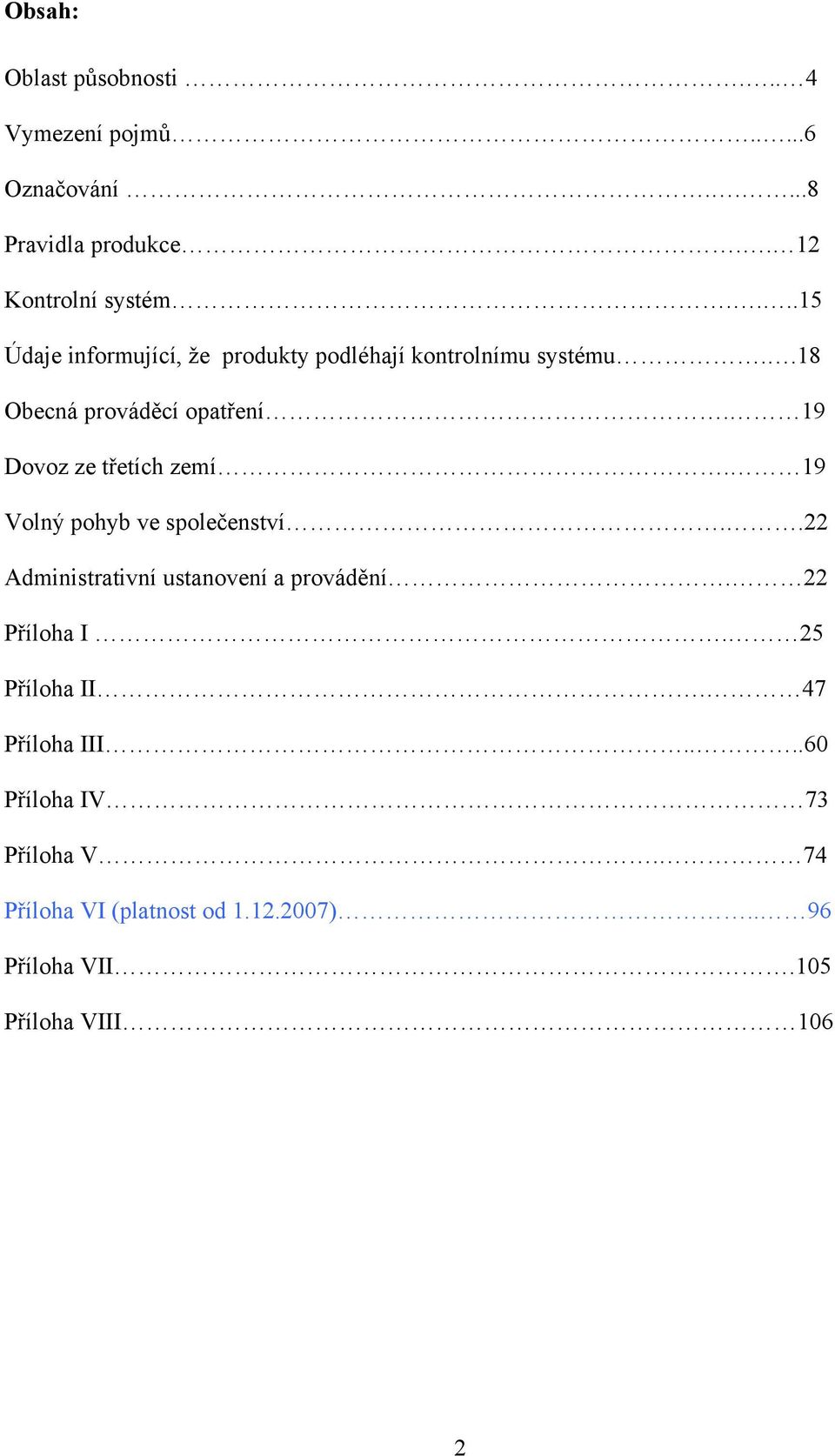 19 Dovoz ze třetích zemí. 19 Volný pohyb ve společenství..22 Administrativní ustanovení a provádění. 22 Příloha I.