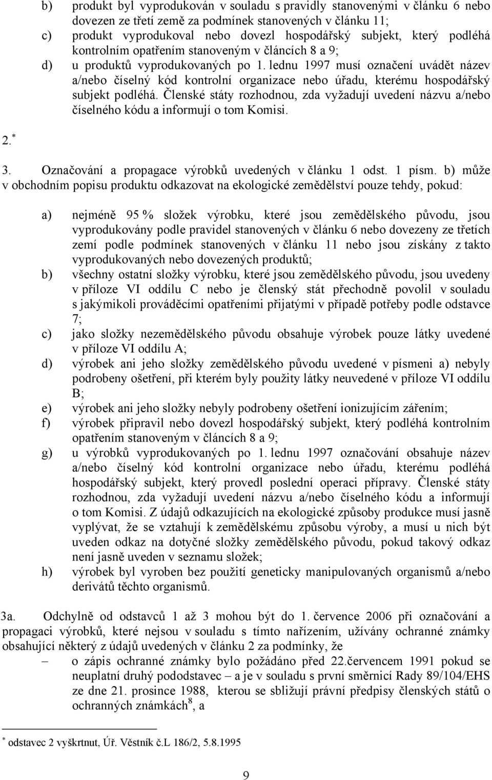 lednu 1997 musí označení uvádět název a/nebo číselný kód kontrolní organizace nebo úřadu, kterému hospodářský subjekt podléhá.