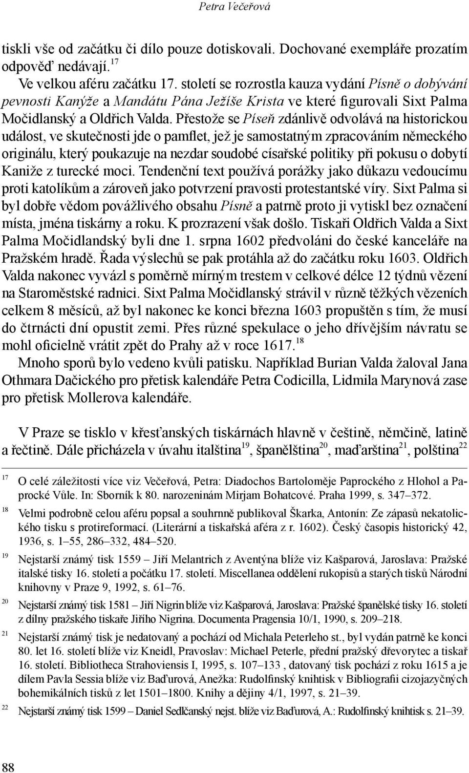 Přestože se Píseň zdánlivě odvolává na historickou událost, ve skutečnosti jde o pamflet, jež je samostatným zpracováním německého originálu, který poukazuje na nezdar soudobé císařské politiky při