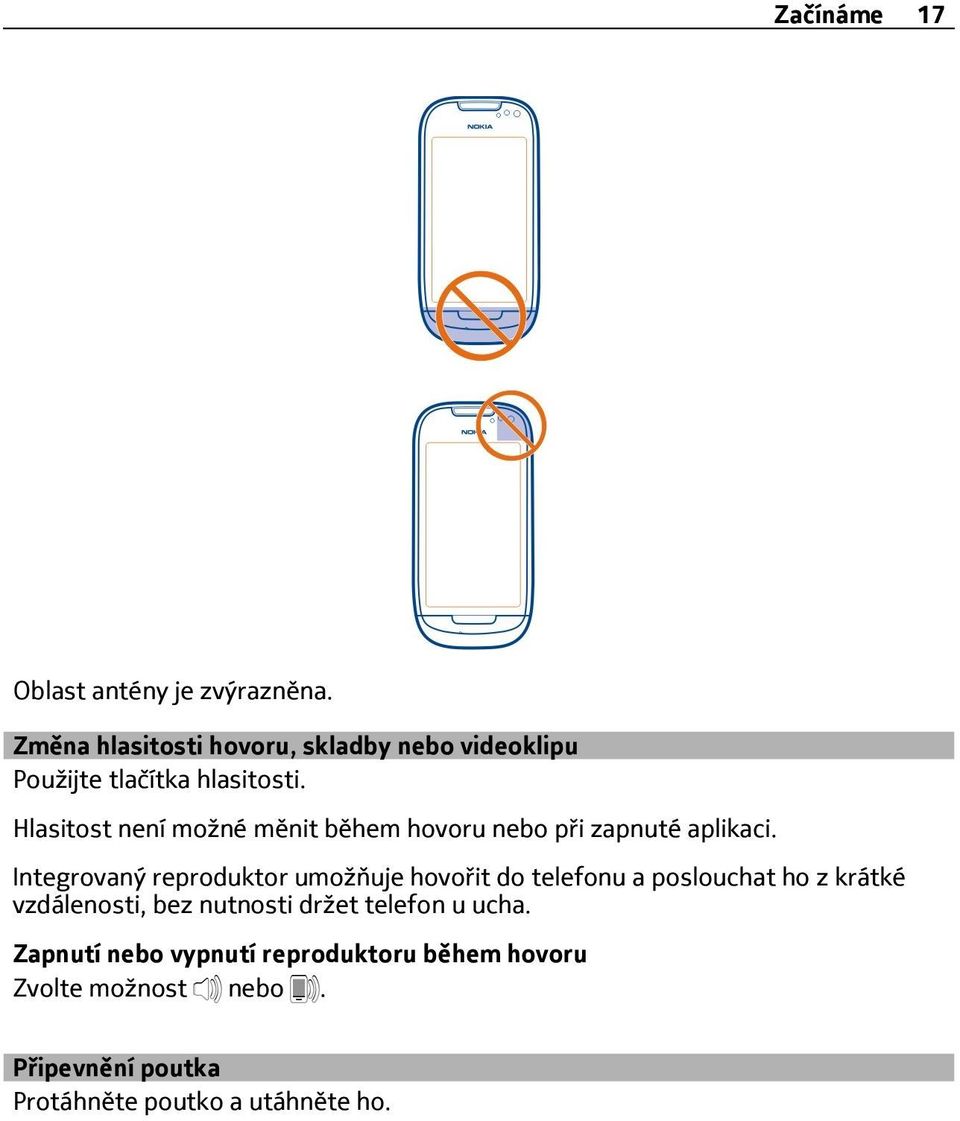 Hlasitost není možné měnit během hovoru nebo při zapnuté aplikaci.