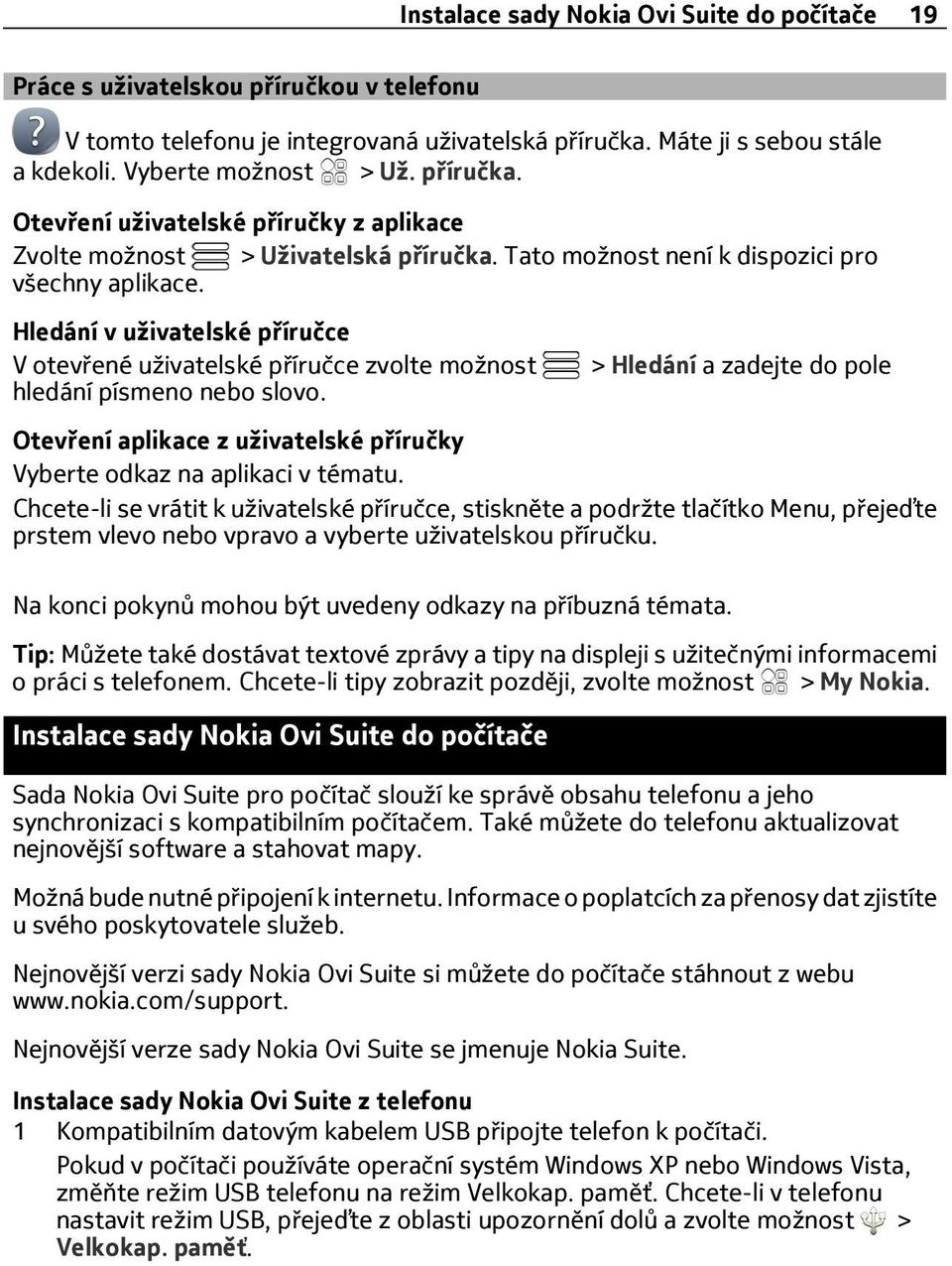 Hledání v uživatelské příručce V otevřené uživatelské příručce zvolte možnost hledání písmeno nebo slovo.