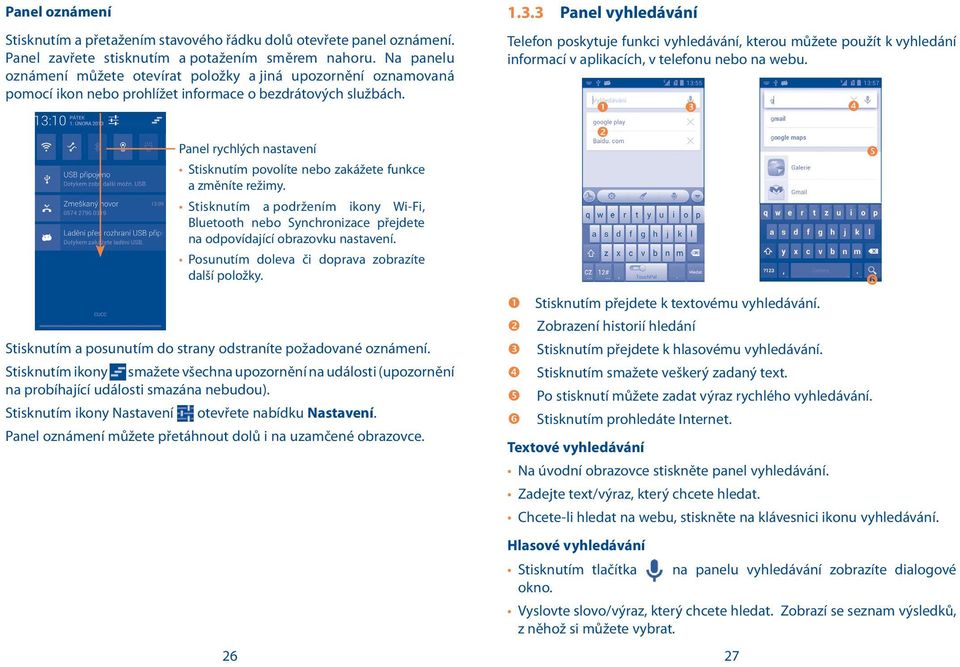 Panel rychlých nastavení Stisknutím povolíte nebo zakážete funkce a změníte režimy. Stisknutím a podržením ikony Wi-Fi, Bluetooth nebo Synchronizace přejdete na odpovídající obrazovku nastavení.