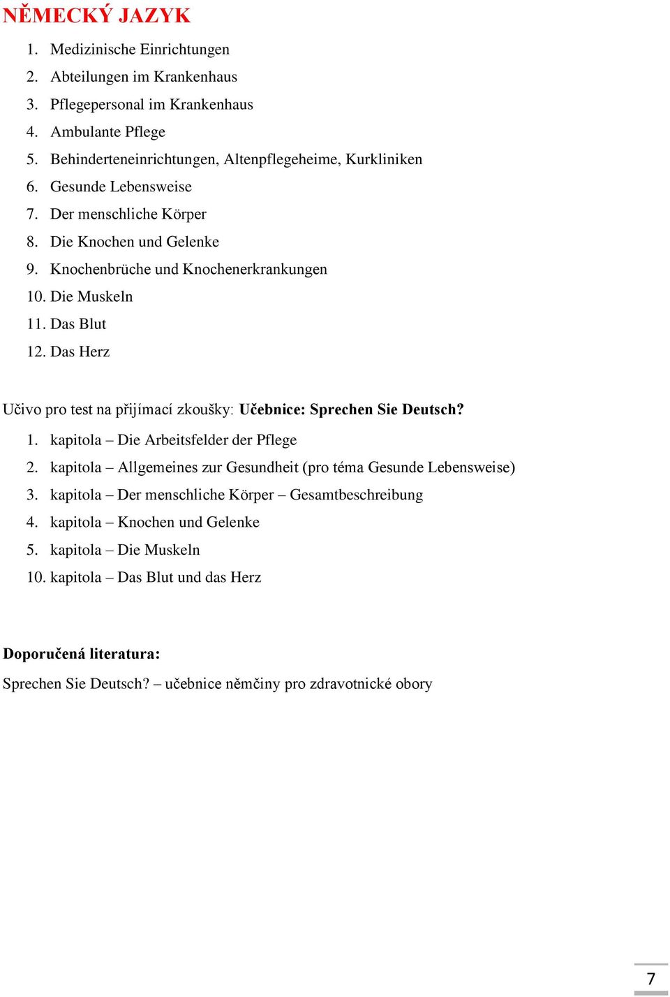 Das Herz Učivo pro test na přijímací zkoušky: Učebnice: Sprechen Sie Deutsch? 1. kapitola Die Arbeitsfelder der Pflege 2.