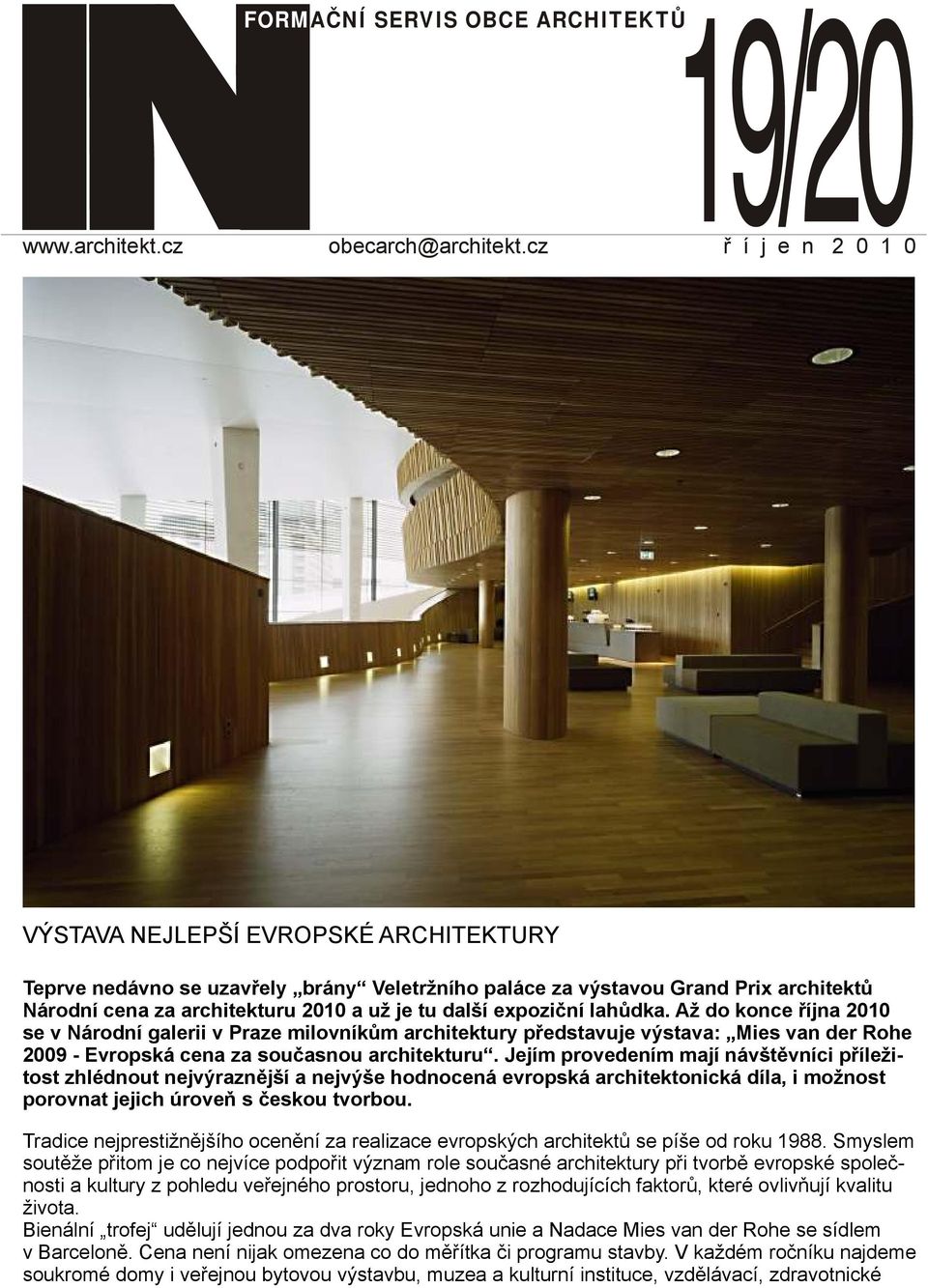 expoziční lahůdka. Až do konce října 2010 se v Národní galerii v Praze milovníkům architektury představuje výstava: Mies van der Rohe 2009 - Evropská cena za současnou architekturu.