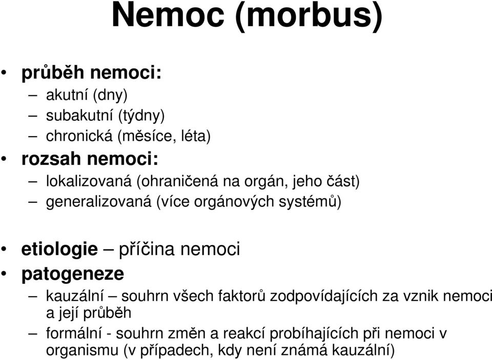 příčina nemoci patogeneze kauzální souhrn všech faktorů zodpovídajících za vznik nemoci a její průběh