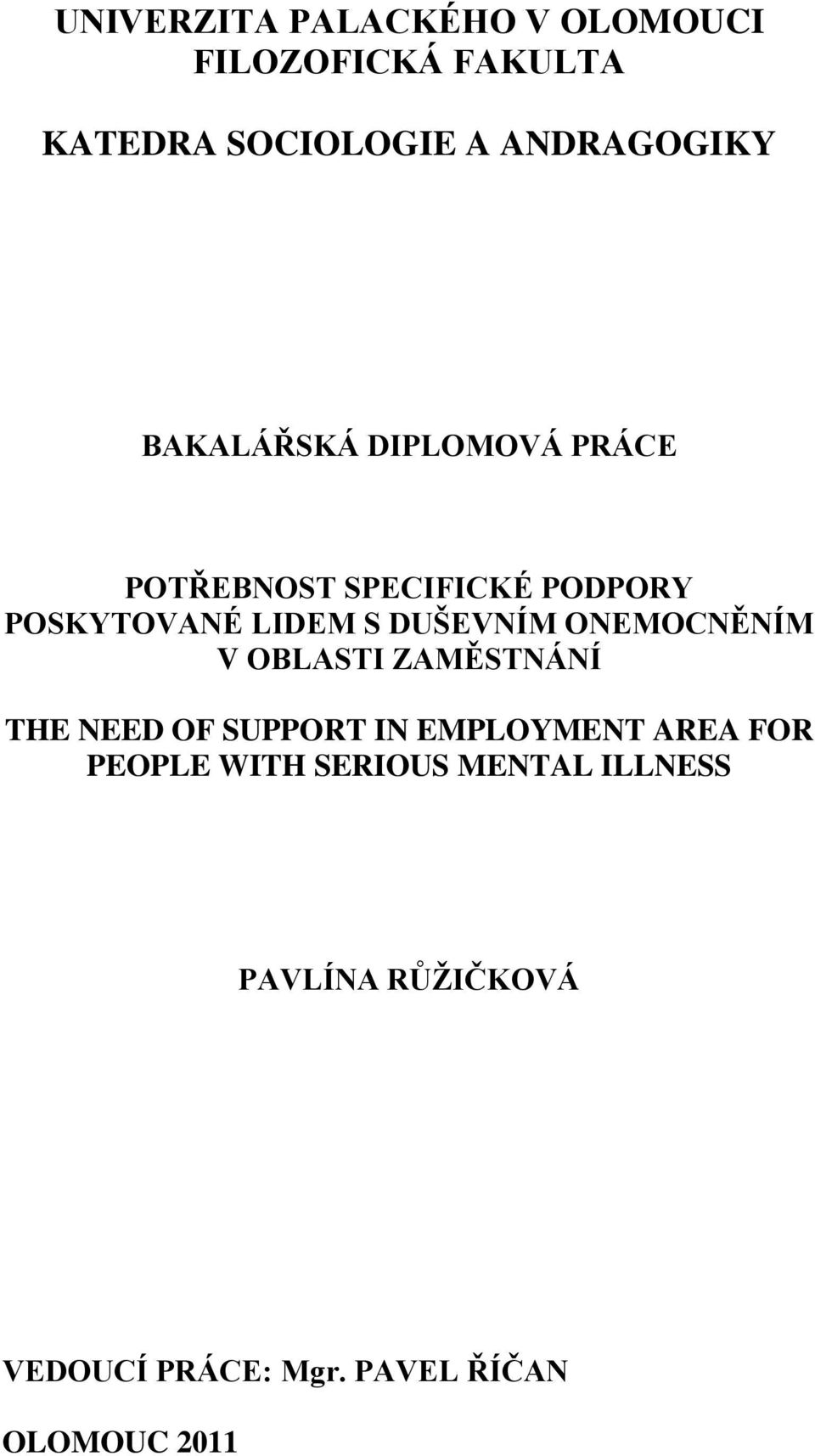 ONEMOCNĚNÍM V OBLASTI ZAMĚSTNÁNÍ THE NEED OF SUPPORT IN EMPLOYMENT AREA FOR PEOPLE