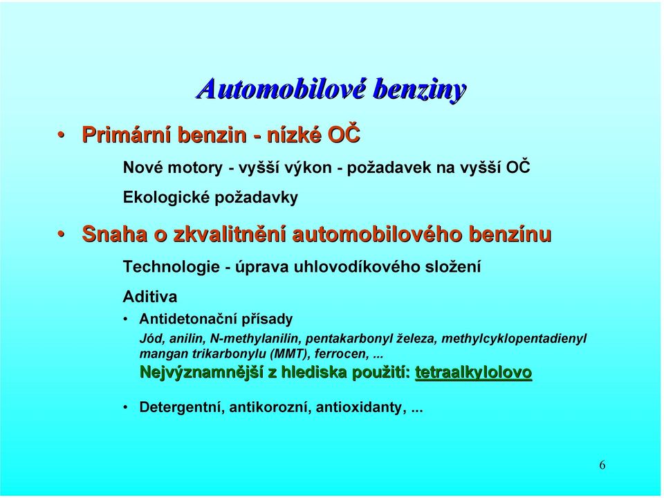 Antidetonační přísady Jód, anilin, N-methylanilin, pentakarbonyl železa, methylcyklopentadienyl mangan