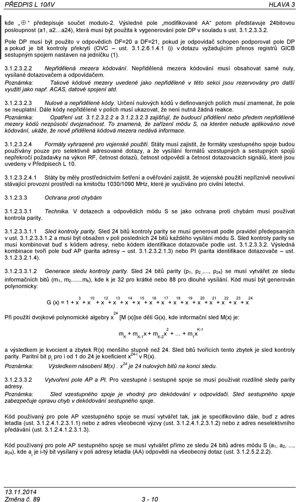 3.1.2.6.1.4.1 i)) v dotazu vyţadujícím přenos registrů GICB sestupným spojem nastaven na jedničku (1). 3.1.2.3.2.2 Nepřidělená mezera kódování.