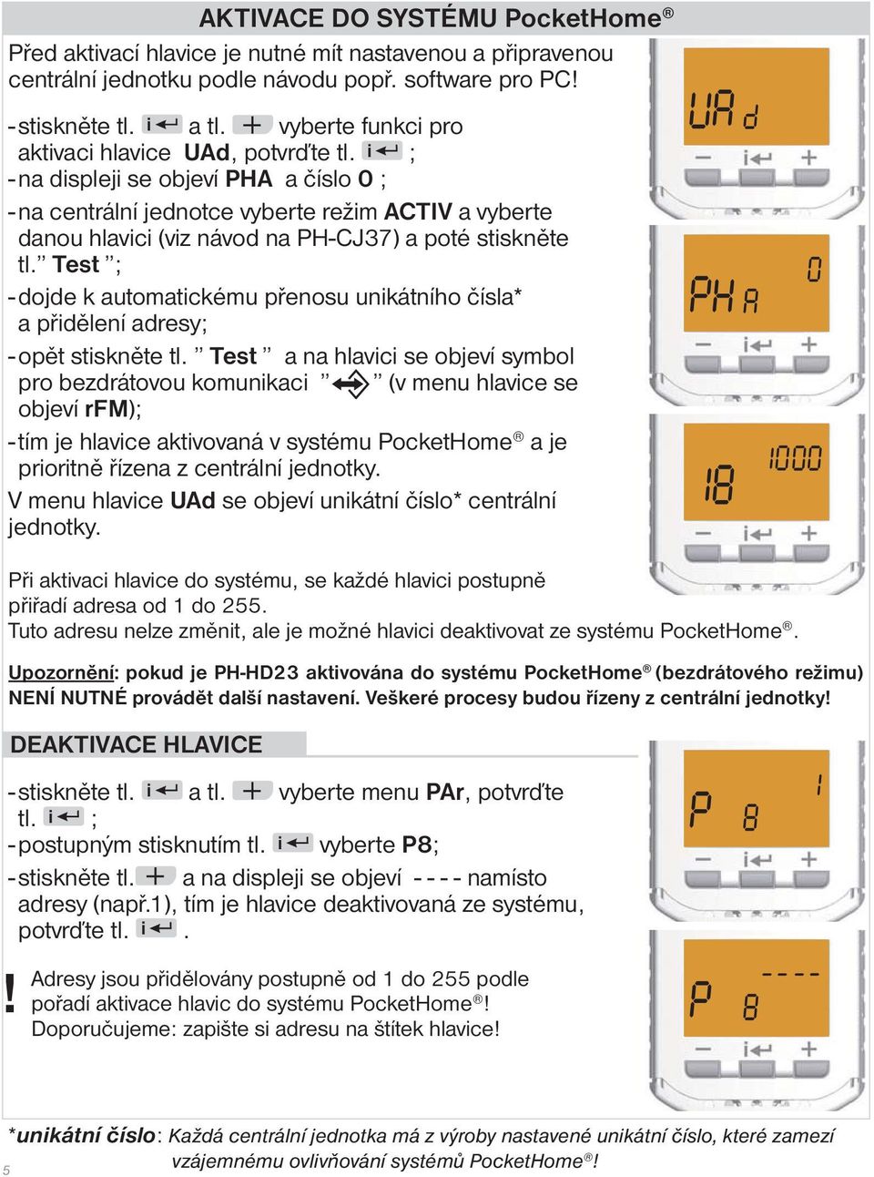 i ; - na displeji se objeví PHA a číslo 0 ; - na centrální jednotce vyberte režim ACTIV a vyberte danou hlavici (viz návod na PH-CJ37) a poté stiskněte tl.