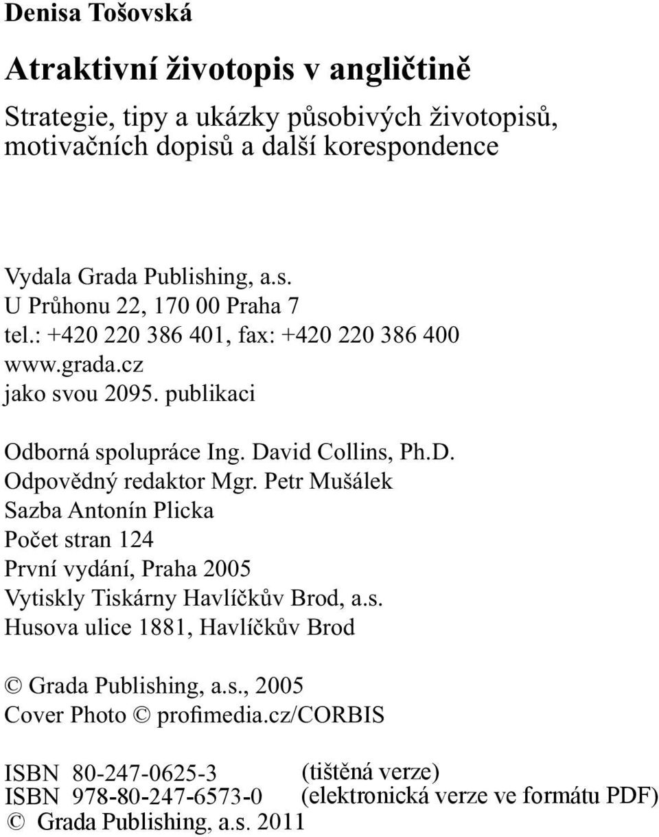 publikaci Odborná spolupráce Ing. David Collins, Ph.D. Odpovědný redaktor Mgr.