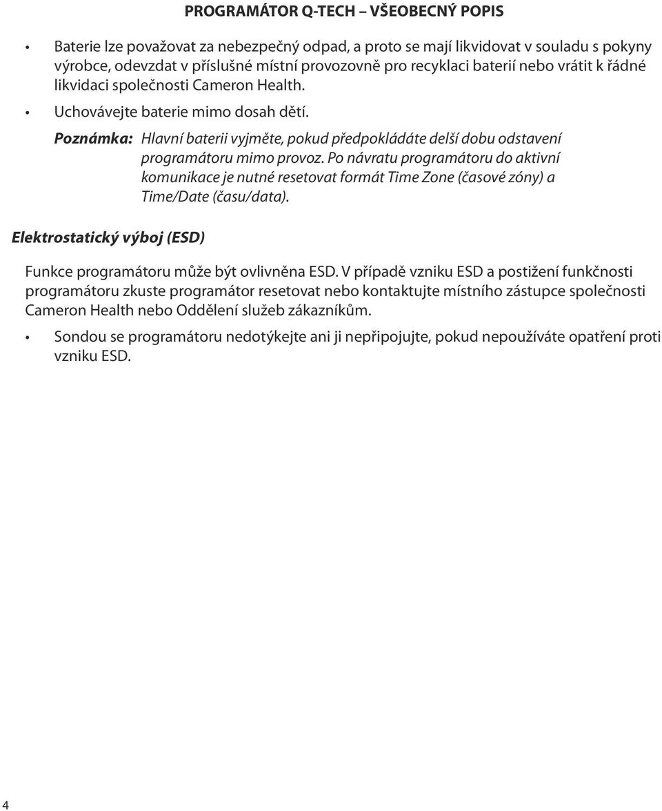 Po návratu programátoru do aktivní komunikace je nutné resetovat formát Time Zone (časové zóny) a Time/Date (času/data). Elektrostatický výboj (ESD) Funkce programátoru může být ovlivněna ESD.