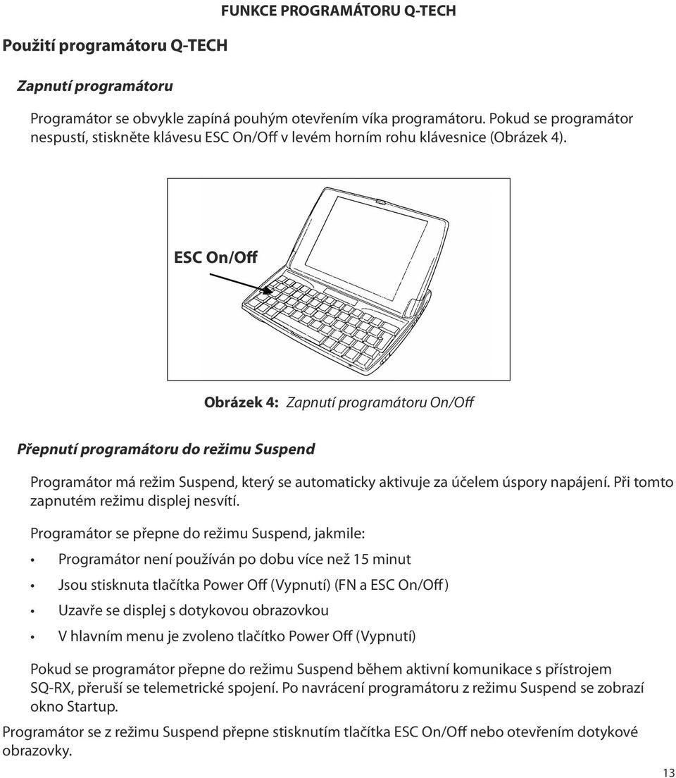 ESC On/Off Obrázek 4: Zapnutí programátoru On/Off Přepnutí programátoru do režimu Suspend Programátor má režim Suspend, který se automaticky aktivuje za účelem úspory napájení.