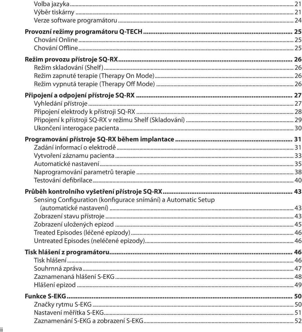 .. 26 Připojení a odpojení přístroje SQ-RX 27 Vyhledání přístroje... 27 Připojení elektrody k přístroji SQ-RX... 28 Připojení k přístroji SQ-RX v režimu Shelf (Skladování).