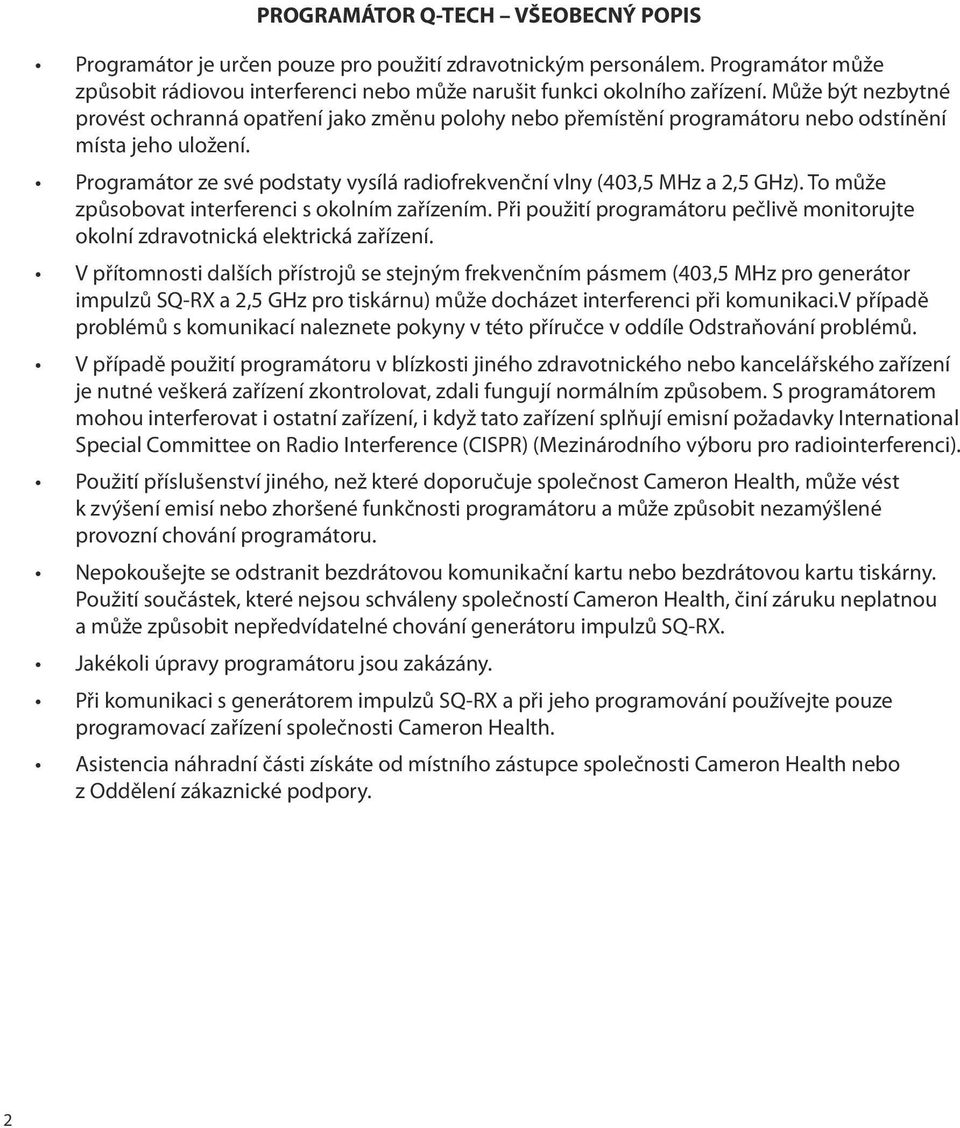 Programátor ze své podstaty vysílá radiofrekvenční vlny (403,5 MHz a 2,5 GHz). To může způsobovat interferenci s okolním zařízením.