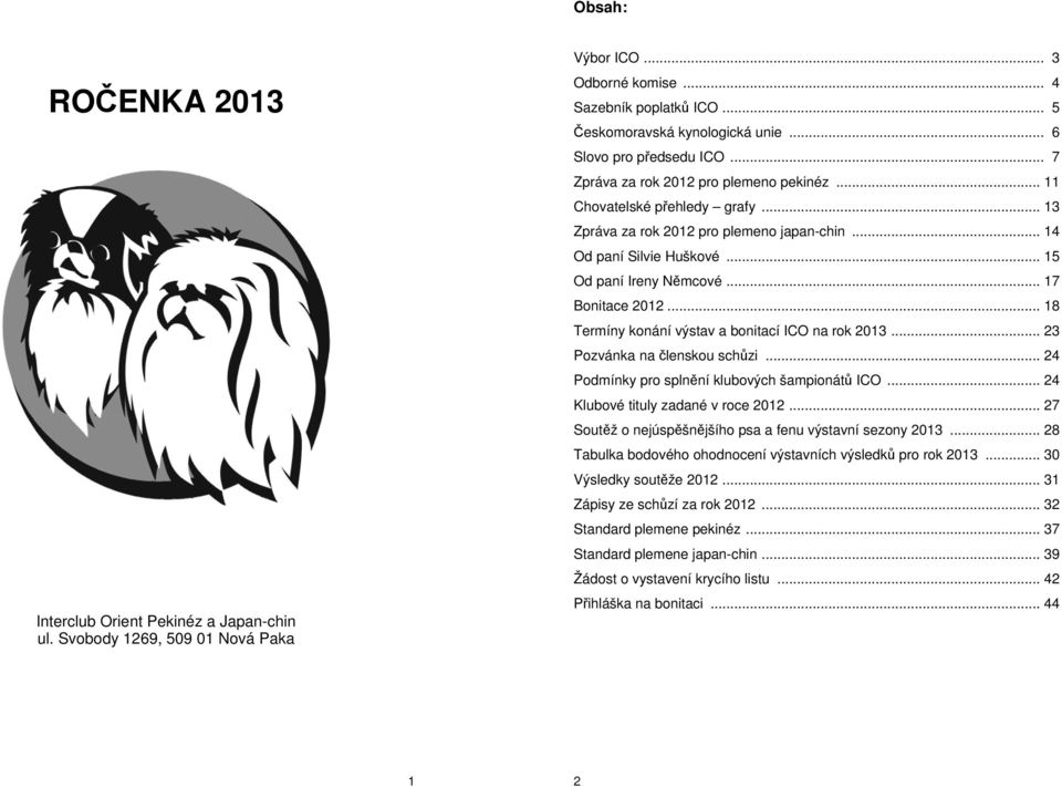 .. 15 Od paní Ireny Němcové... 17 Bonitace 2012... 18 Termíny konání výstav a bonitací ICO na rok 2013... 23 Pozvánka na členskou schůzi... 24 Podmínky pro splnění klubových šampionátů ICO.