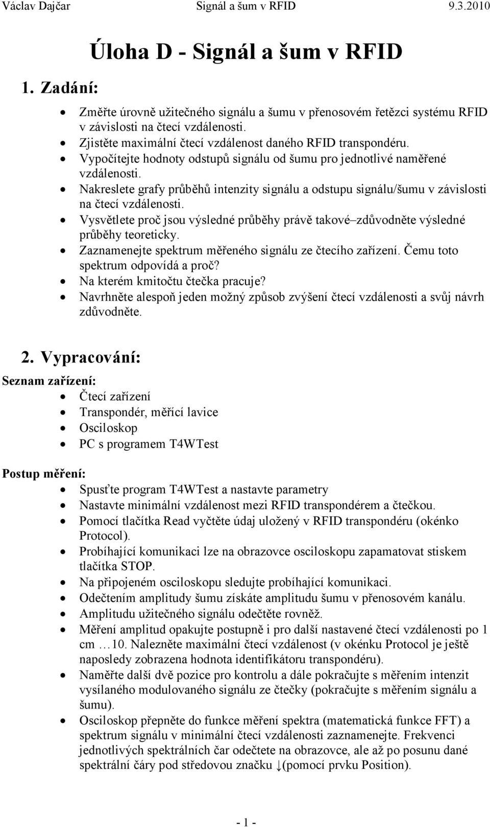 Nakreslete grafy průběhů intenzity signálu a odstupu signálu/šumu v závislosti na čtecí vzdálenosti. Vysvětlete proč jsou výsledné průběhy právě takové zdůvodněte výsledné průběhy teoreticky.