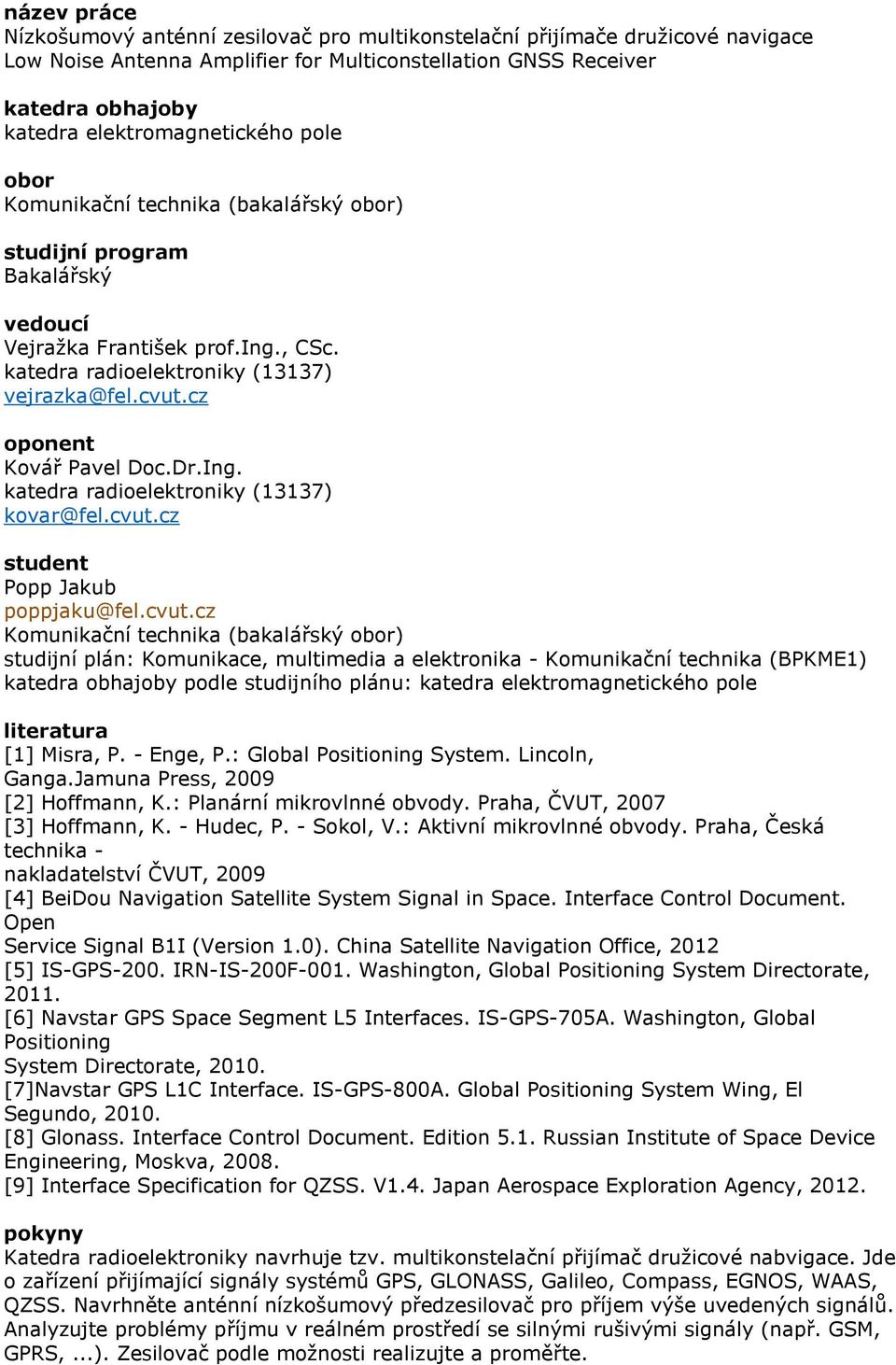 cz oponent Kovář Pavel Doc.Dr.Ing. katedra radioelektroniky (13137) kovar@fel.cvut.