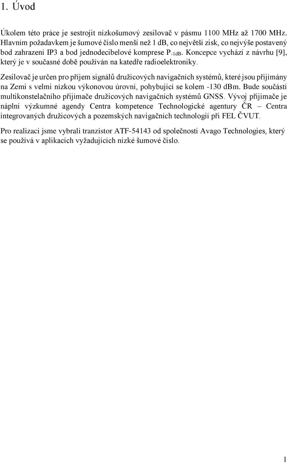 Koncepce vychází z návrhu [9], který je v současné době používán na katedře radioelektroniky.