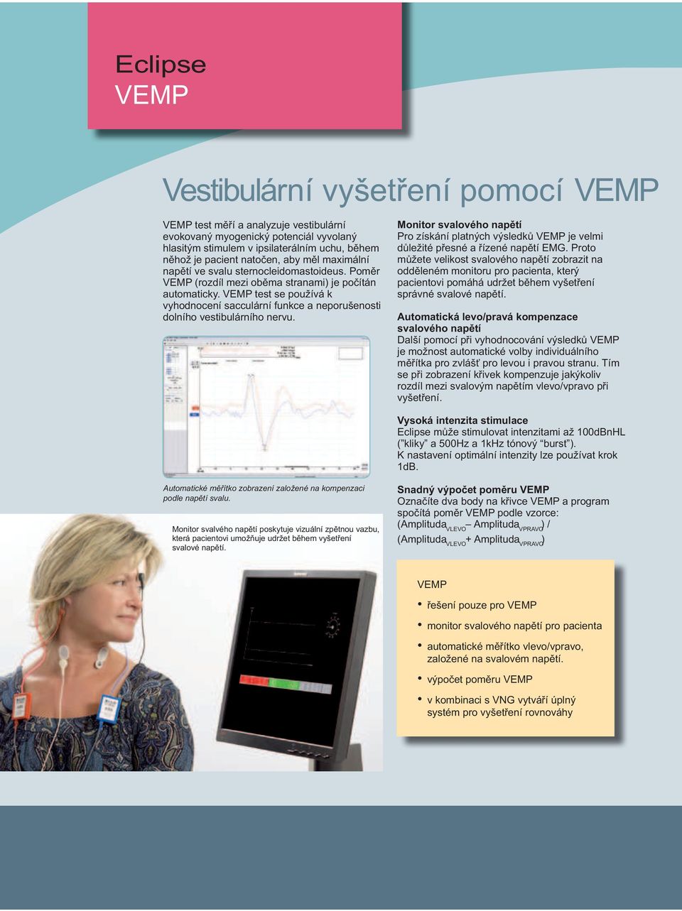 VEMP test se používá k vyhodnocení sacculární funkce a neporušenosti dolního vestibulárního nervu.