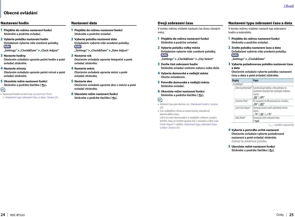 čas viz Summer Time v <Nastavení typu zobrazení času a data> (strana 25).