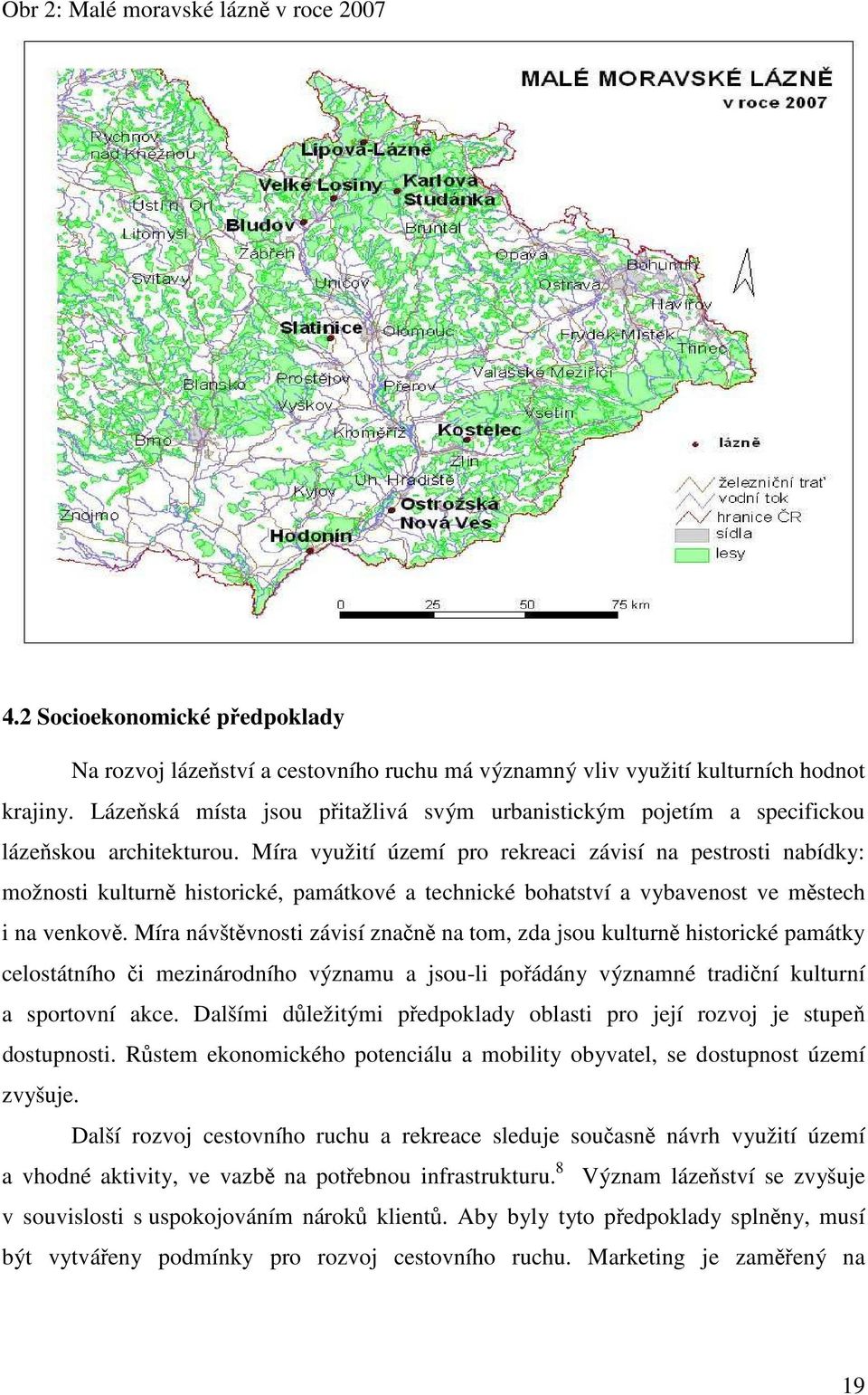 Míra využití území pro rekreaci závisí na pestrosti nabídky: možnosti kulturně historické, památkové a technické bohatství a vybavenost ve městech i na venkově.